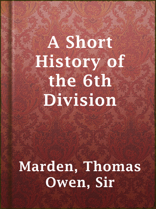 Title details for A Short History of the 6th Division by Sir Thomas Owen Marden - Available